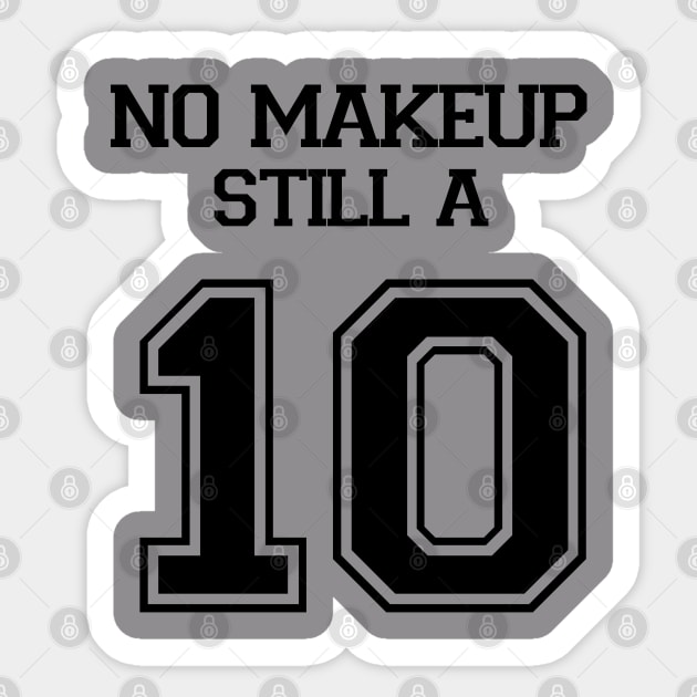 No Make Up Still A 10 Sticker by For the culture tees